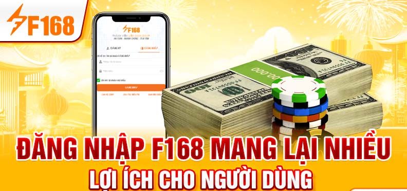 Đăng nhập F168 mang lại nhiều lợi ích cho người dùng