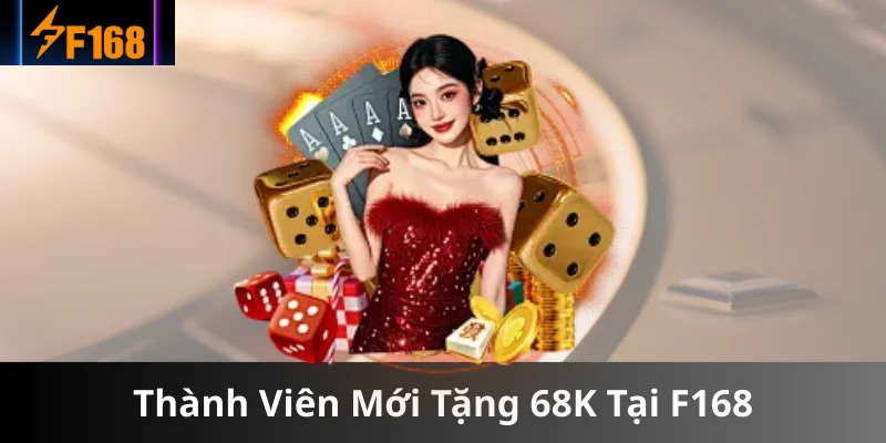 Thành Viên Mới Tặng 68K Tại F168